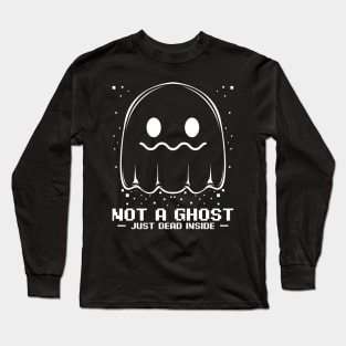 Ghost - Not A Ghost - Just Dead Inside Spooky Halloween Long Sleeve T-Shirt